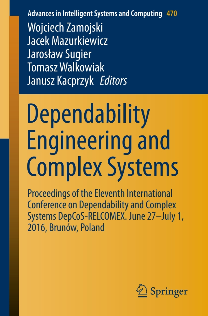 Dependability Engineering and Complex Systems Proceedings of the Eleventh International Conference on Dependability and Complex Systems DepCoS-RELCOMEX. June 27?July 1, 2016,Brun?w, Poland