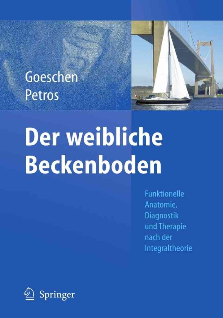 Der weibliche Beckenboden: Funktionelle Anatomie, Diagnostik und Therapie nach der Integraltheorie