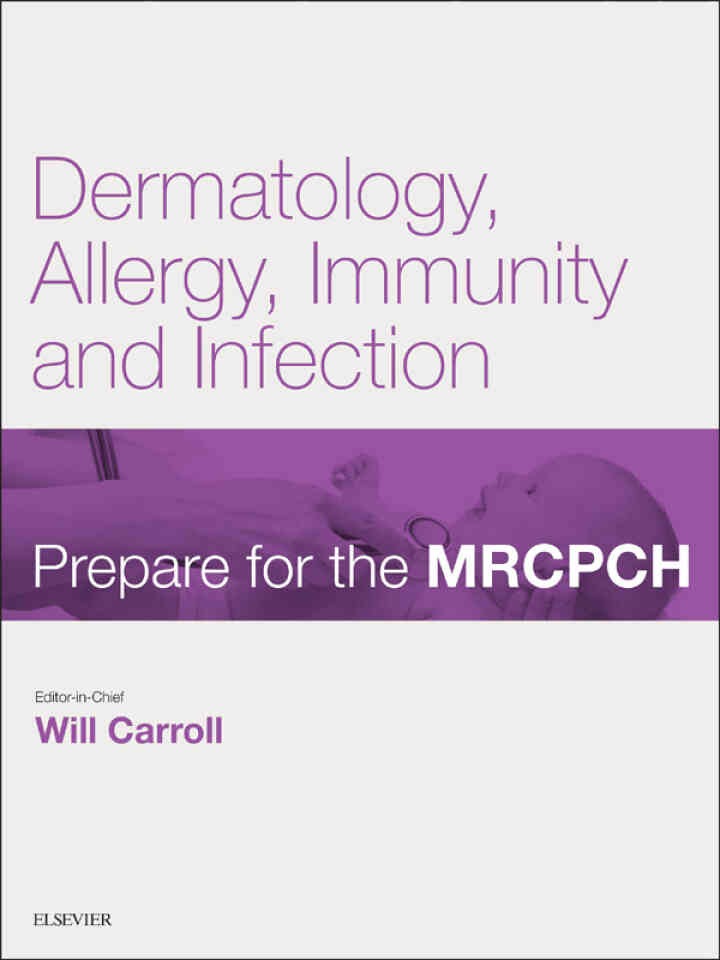 Dermatology, Allergy, Immunity & Infection: Prepare for the MRCPCH. Key Articles from the Paediatrics & Child Health journal