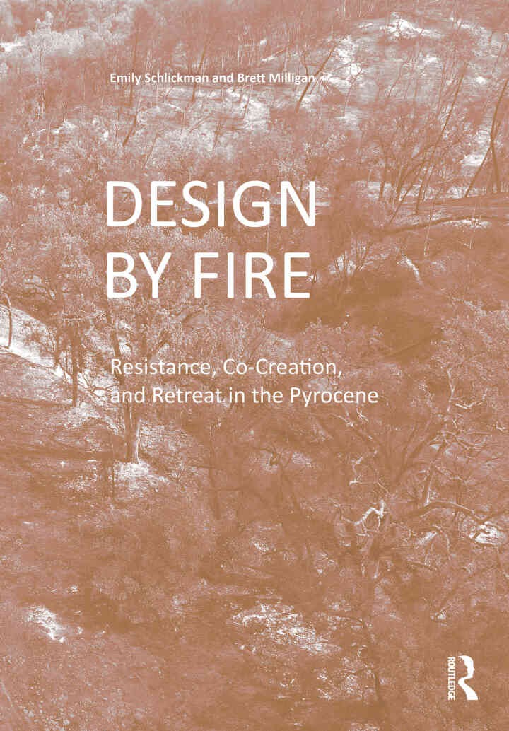 Design by Fire: Resistance, Co-Creation and Retreat in the Pyrocene, 1st Edition