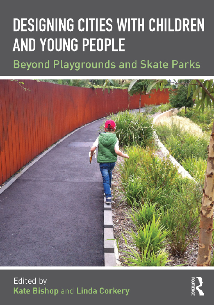 Designing Cities with Children and Young People: Beyond Playgrounds and Skate Parks