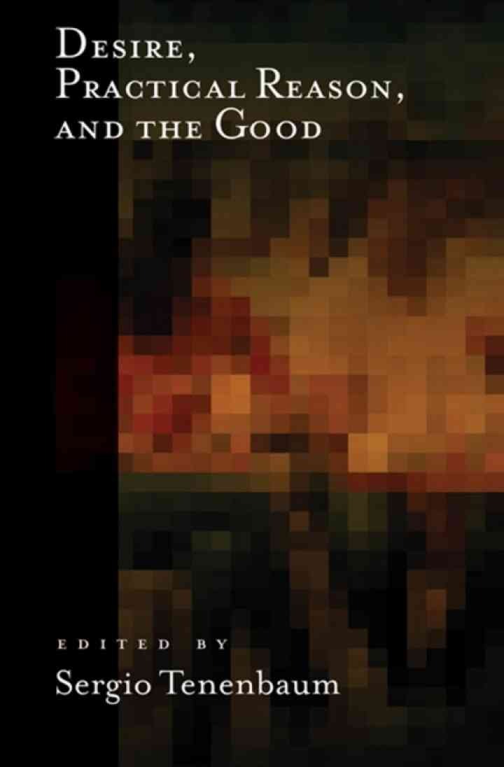 Desire, Practical Reason, and the Good, 1st Edition