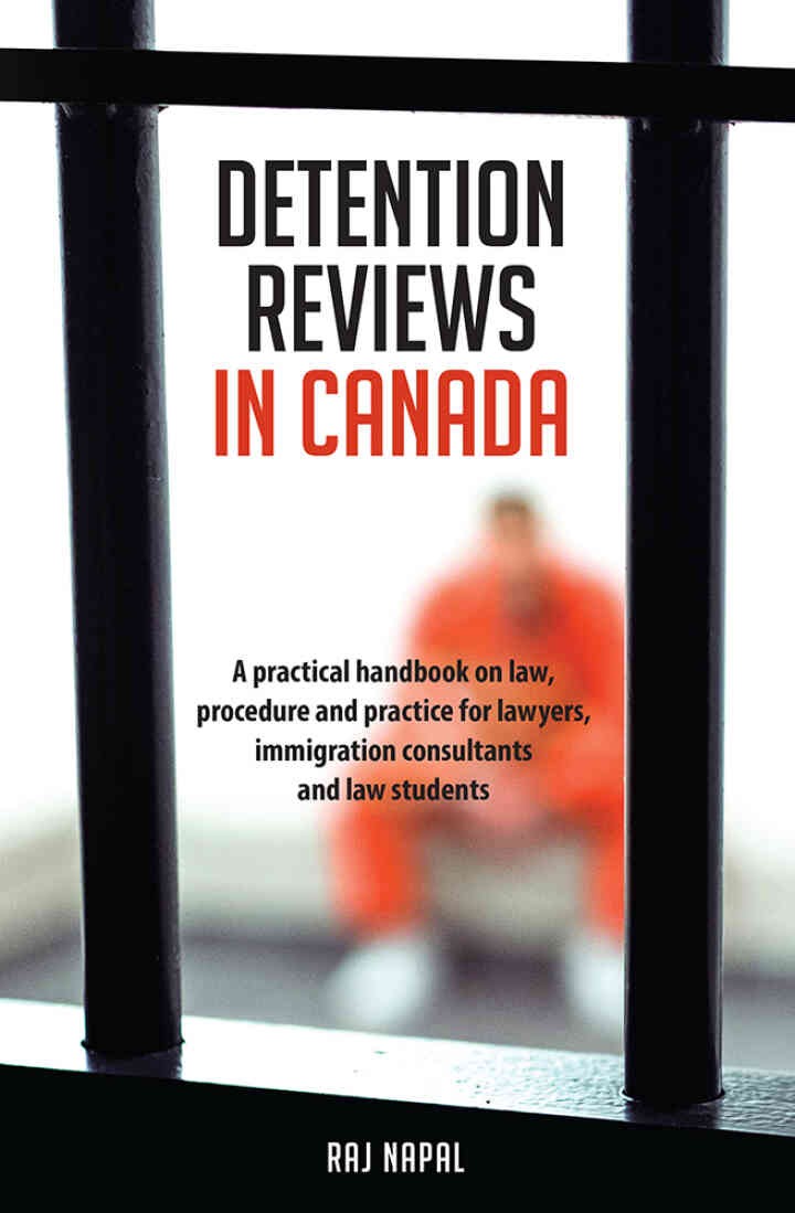Detention Reviews in Canada: A Practical Handbook on Law, Procedure, and Practice for Lawyers, Immigration Consultants, and Law Students