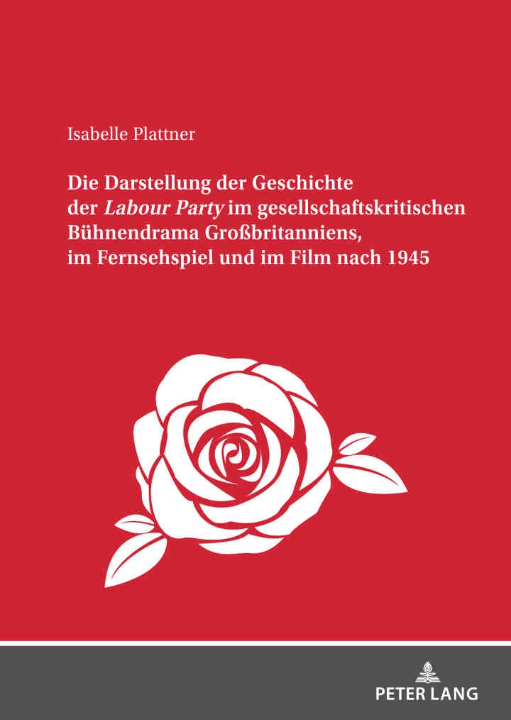 Die Darstellung der Geschichte der <I>Labour Party" im gesellschaftskritischen Buehnendrama Großbritanniens, im Fernsehspiel und im Film nach 1945, 1st Edition