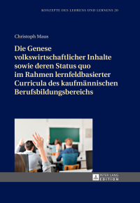 Die Genese volkswirtschaftlicher Inhalte sowie deren Status quo im Rahmen lernfeldbasierter Curricula des kaufm�nnischen Berufsbildungsbereichs