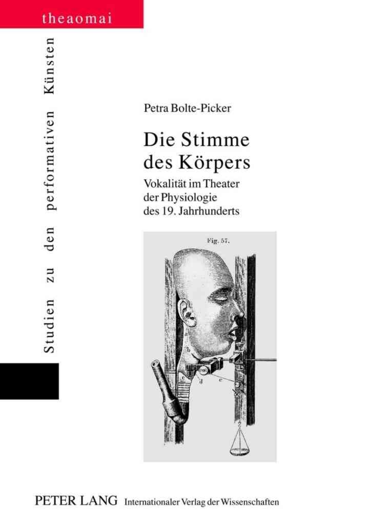 Die Stimme des Koerpers: Vokalitaet im Theater der Physiologie des 19. Jahrhunderts, 1st Edition