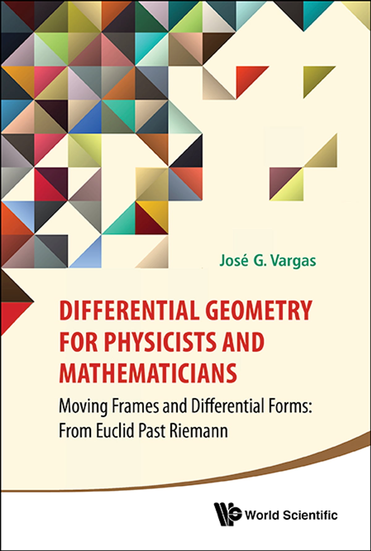 Differential Geometry For Physicists And Mathematicians: Moving Frames And Differential Forms: From Euclid Past Riemann Moving Frames and Differential Forms: From Euclid Past Riemann
