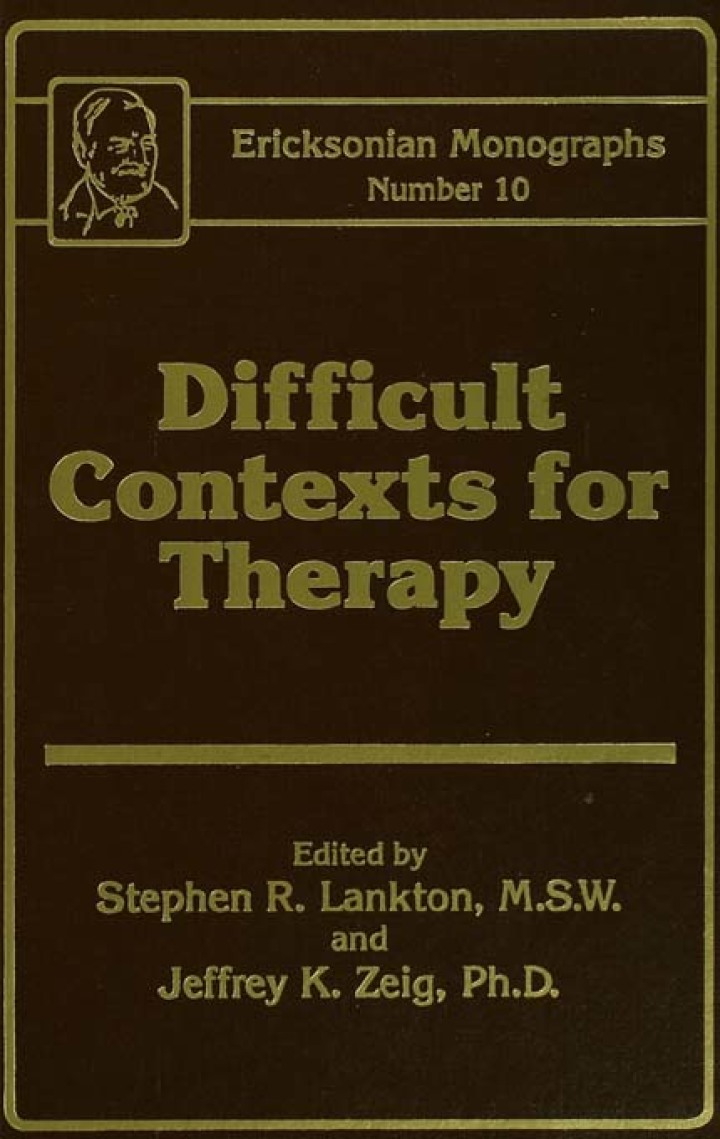 Difficult Contexts For Therapy Ericksonian Monographs No.Ericksonian Monographs 10