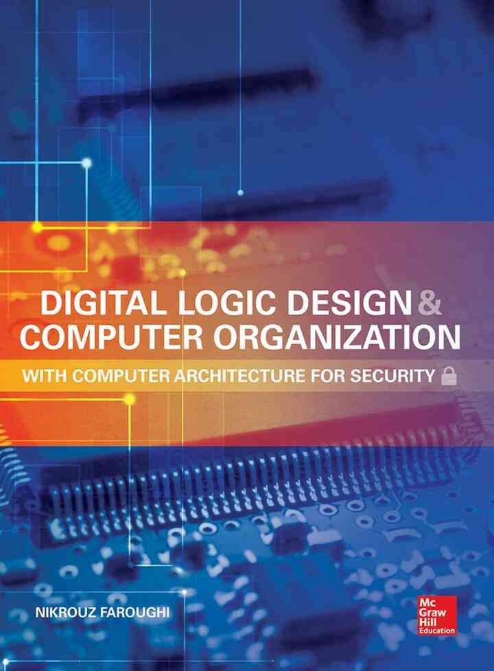 Digital Logic Design and Computer Organization with Computer Architecture for Security, 1st Edition