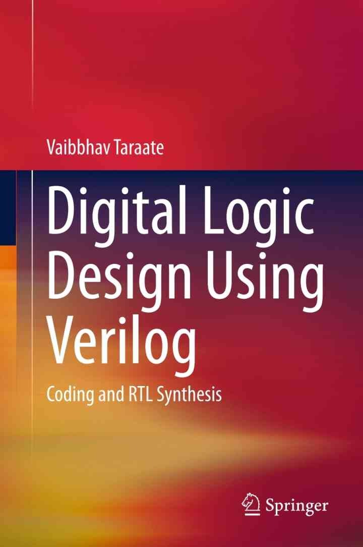 Digital Logic Design Using Verilog: Coding and RTL Synthesis