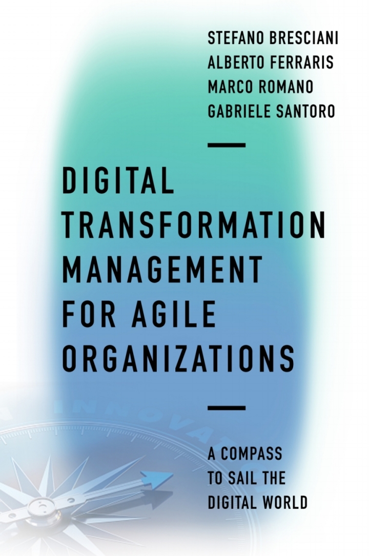 Digital Transformation Management for Agile Organizations: A compass to sail the digital world