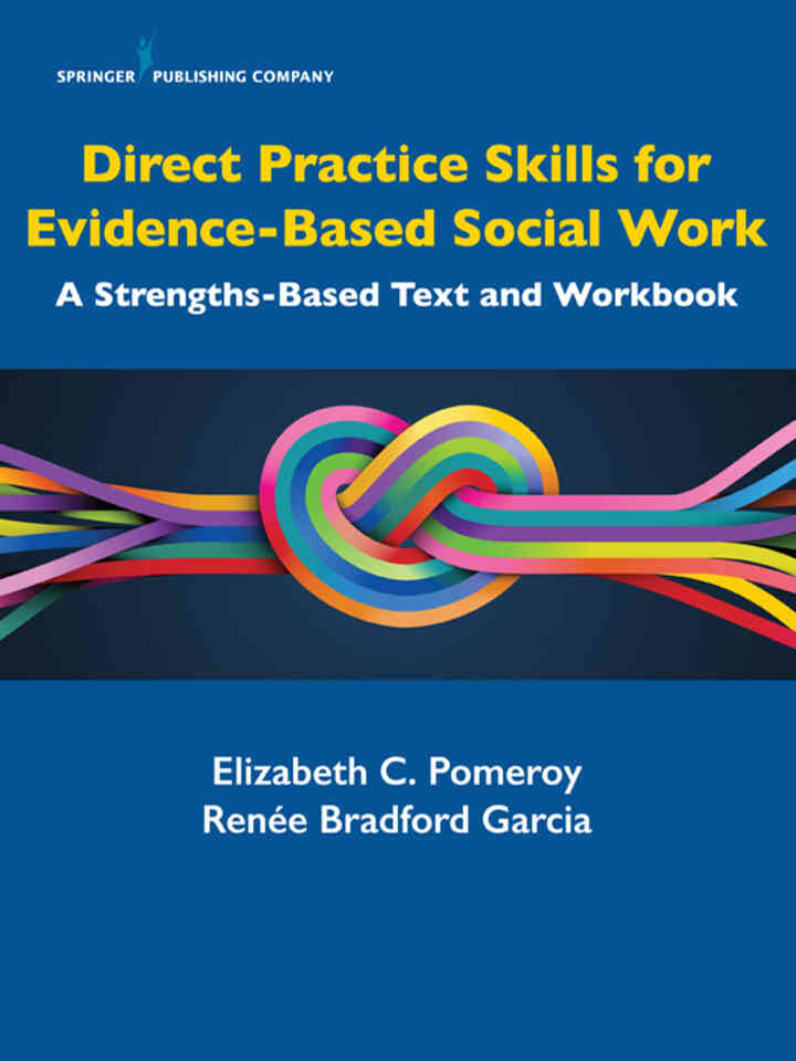 Direct Practice Skills for Evidence-Based Social Work: A Strengths-Based Text and Workbook 1st Edition