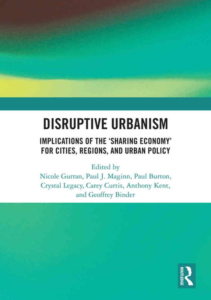 Disruptive Urbanism: Implications of the ‘Sharing Economy’ for Cities, Regions, and Urban Policy, 1st Edition