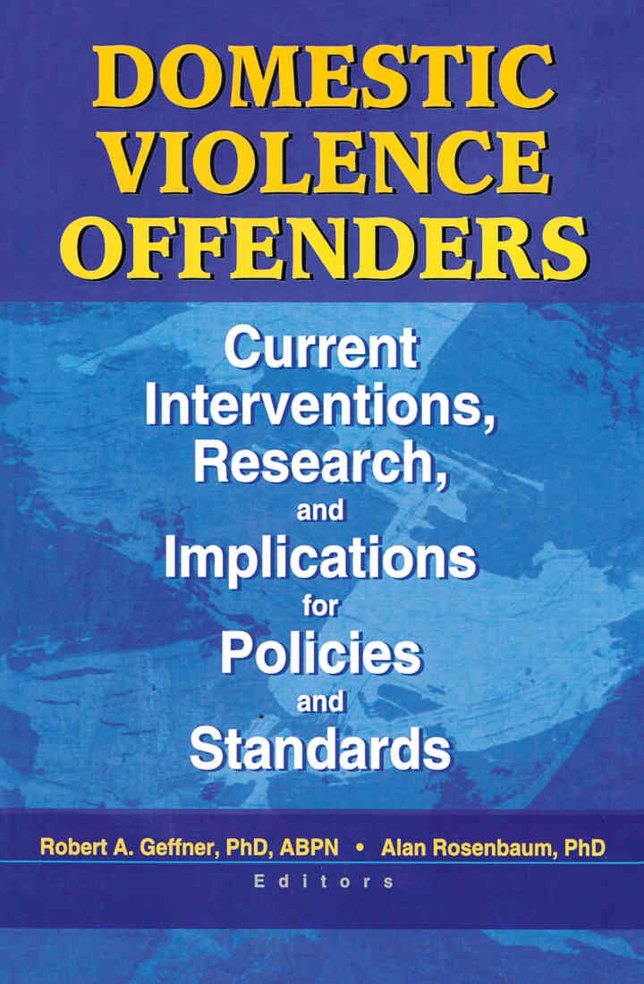 Domestic Violence Offenders: Current Interventions, Research, and Implications for Policies and Standards, 1st Edition