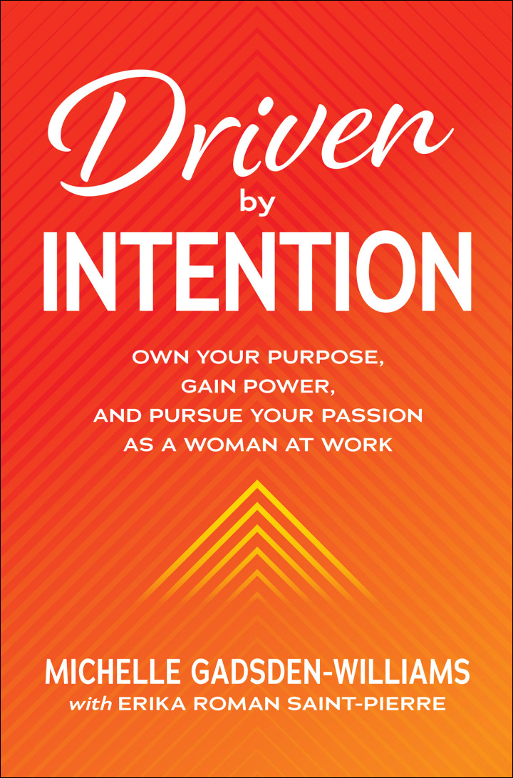Driven by Intention: Own Your Purpose Gain Power and Pursue Your Passion as a Woman at Work