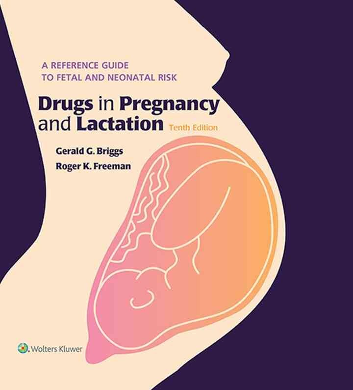 Drugs in Pregnancy and Lactation: A Reference Guide to Fetal and Neonatal Risk 