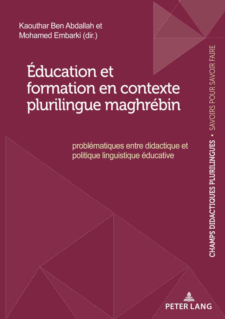 Éducation et formation en contexte plurilingue maghrébin: Problématiques entre didactique et politique linguistique éducative