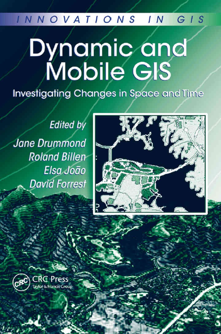 Dynamic and Mobile GIS: Investigating Changes in Space and Time, 1st Edition