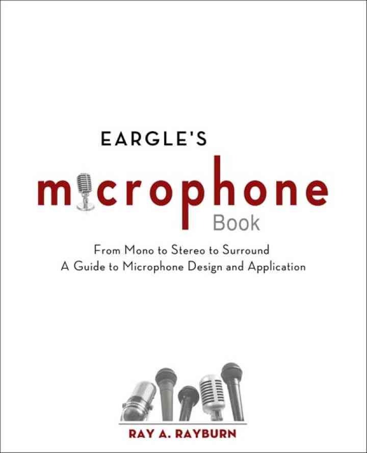 Eargle's The Microphone Book: From Mono to Stereo to Surround - A Guide to Microphone Design and Application