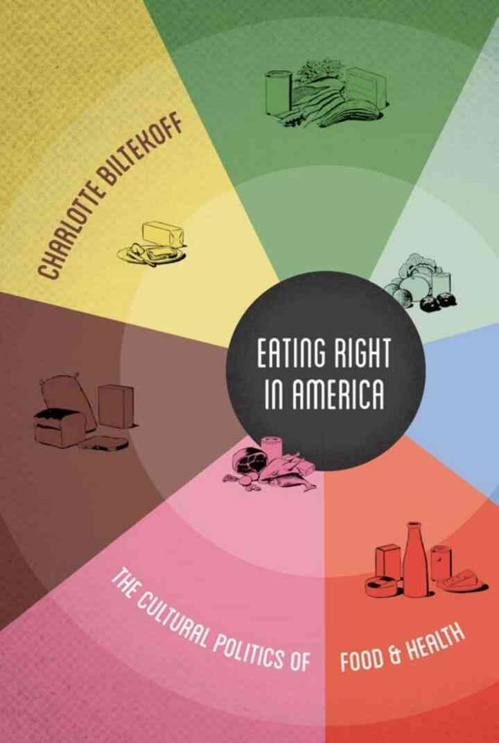 Eating Right in America: The Cultural Politics of Food and Health