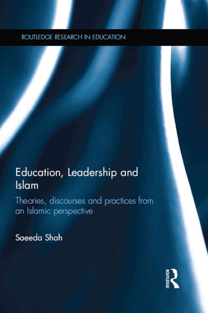 Education, Leadership and Islam: Theories, discourses and practices from an Islamic perspective, 1st Edition