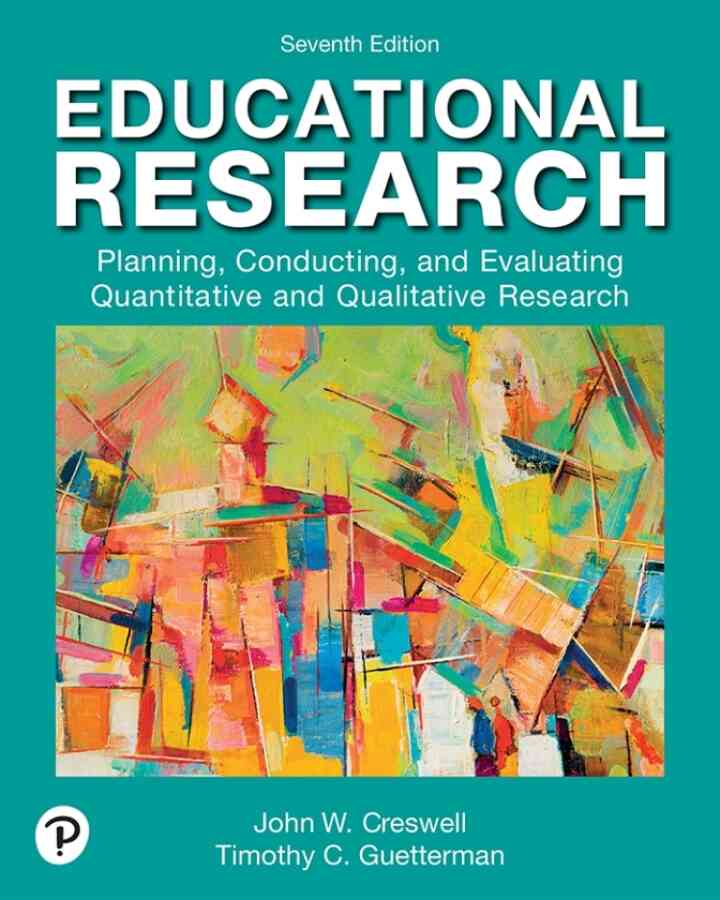 Educational Research: Planning, Conducting, and Evaluating Quantitative and Qualitative Research, 7th Edition