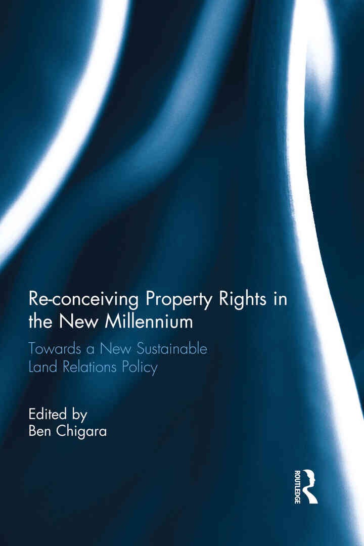 Re-conceiving Property Rights in the New Millennium: Towards a New Sustainable Land Relations Policy, 1st Edition