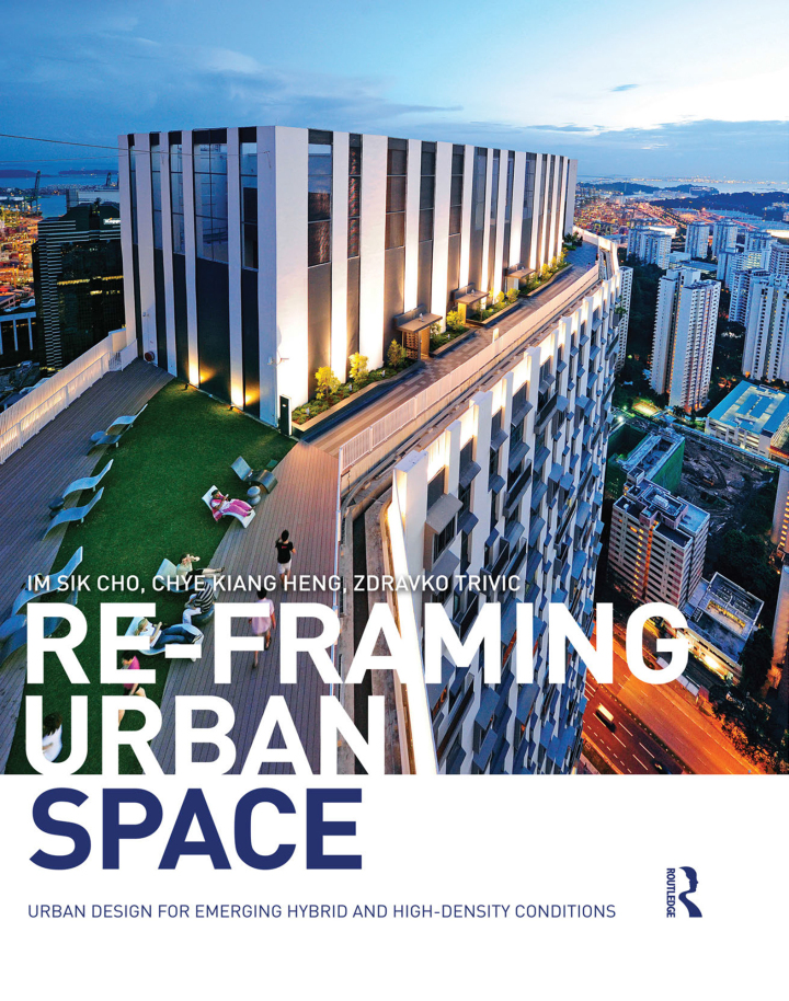 Re-Framing Urban Space: Urban Design for Emerging Hybrid and High-Density Conditions