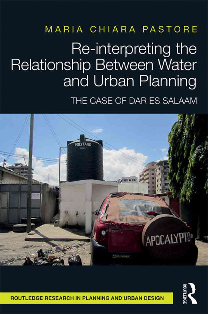 Re-interpreting the Relationship Between Water and Urban Planning: The Case of Dar es Salaam, 1st Edition