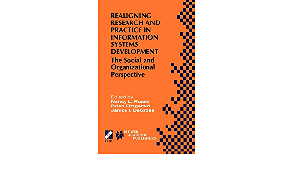 Realigning Research and Practice in Information Systems Development: The Social and Organizational Perspective