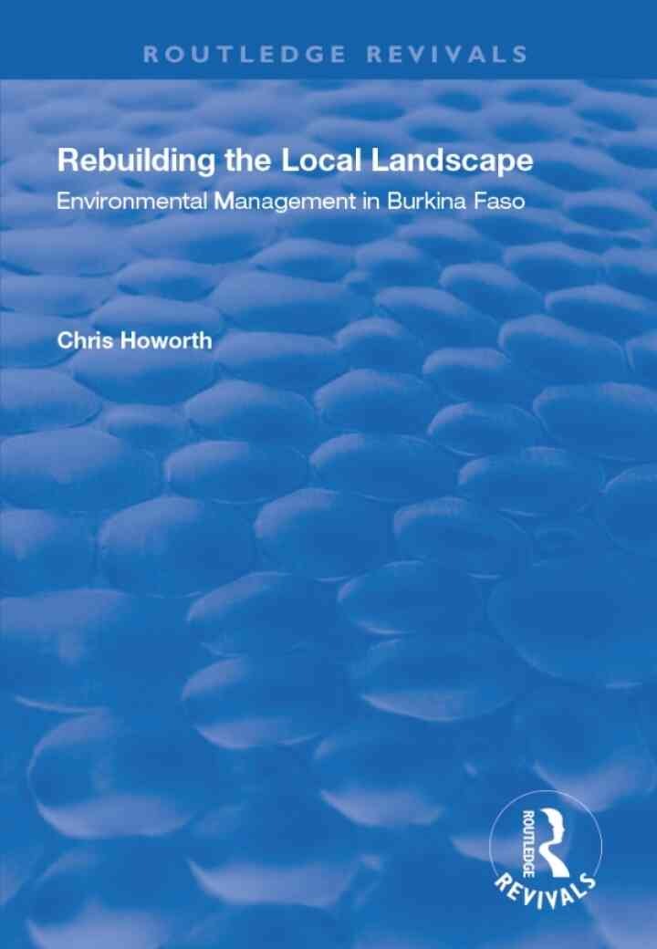 Rebuilding the Local Landscape: Environmental Management in Burkina Faso, 1st Edition