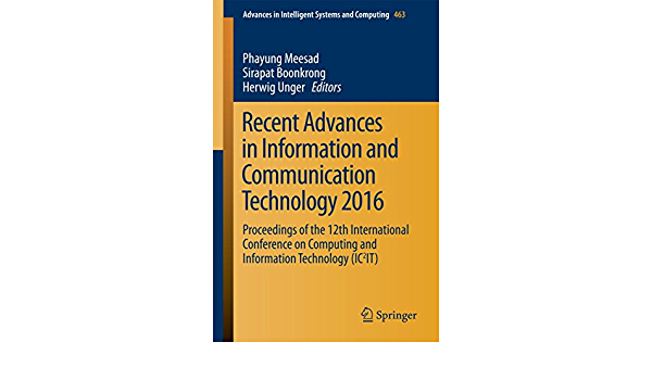 Recent Advances in Information and Communication Technology 2016: Proceedings of the 12th International Conference on Computing and Information Technology (IC2IT)