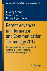 Recent Advances in Information and Communication Technology 2017: Proceedings of the 13th International Conference on Computing and Information Technology (IC2IT)