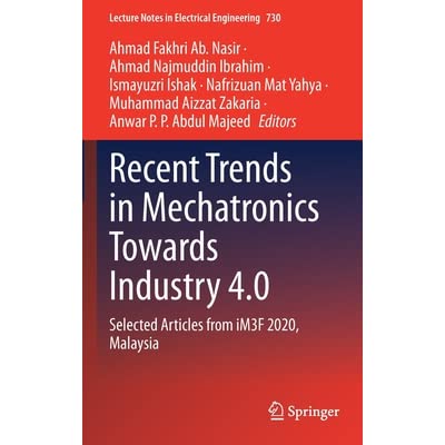 Recent Trends in Mechatronics Towards Industry 4.0: Selected Articles from iM3F 2020, Malaysia