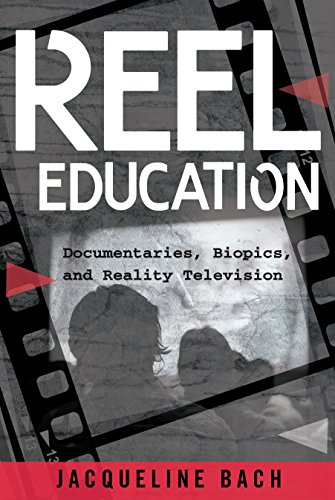 Reel Education: Documentaries Biopics and Reality Television