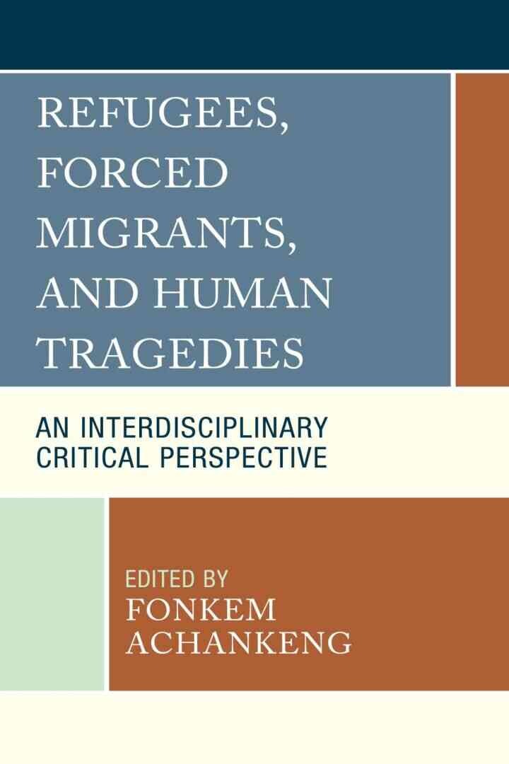 Refugees, Forced Migrants, and Human Tragedies: An Interdisciplinary Critical Perspective
