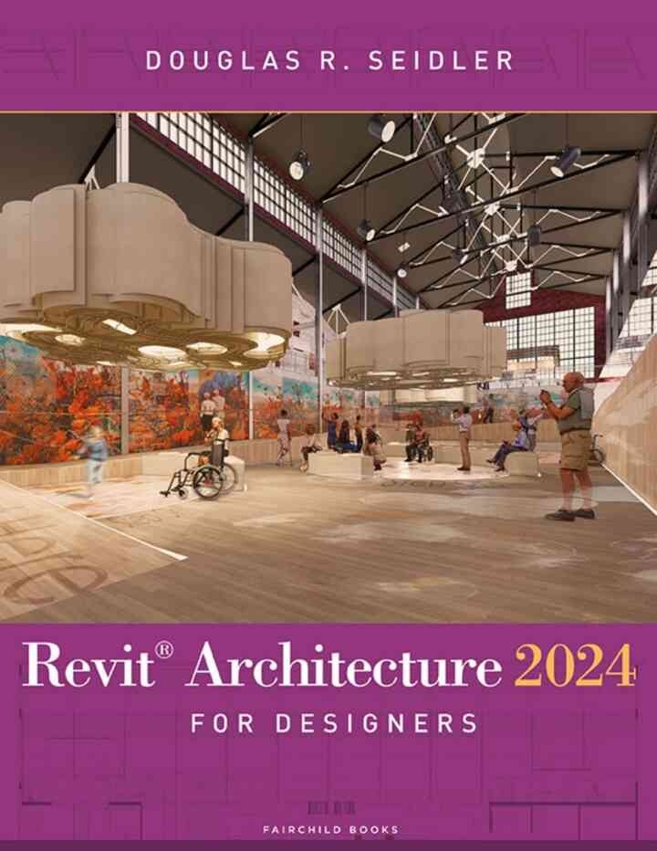 Revit Architecture 2024 for Designers: - with STUDIO, 6th Edition