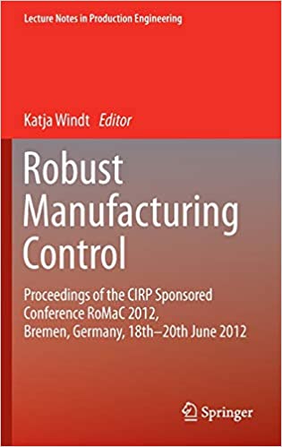 Robust Manufacturing Control: Proceedings of the CIRP Sponsored Conference RoMaC 2012, Bremen, Germany, 18th-20th June 2012