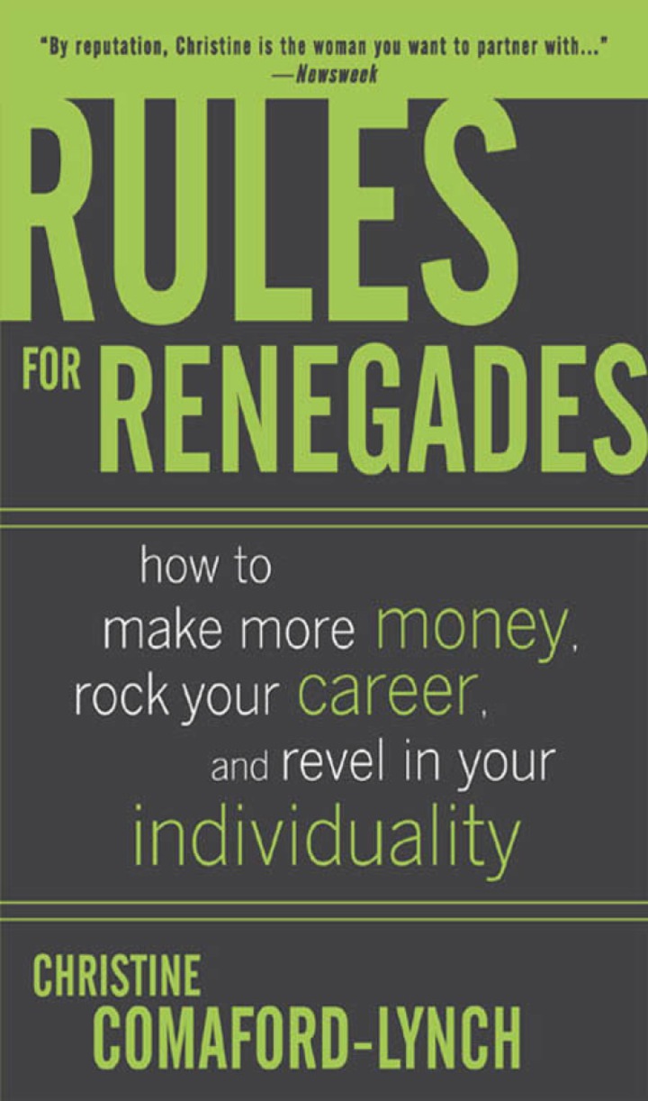 Rules for Renegades: How to Make More Money Rock Your Career and Revel in Your Individuality
