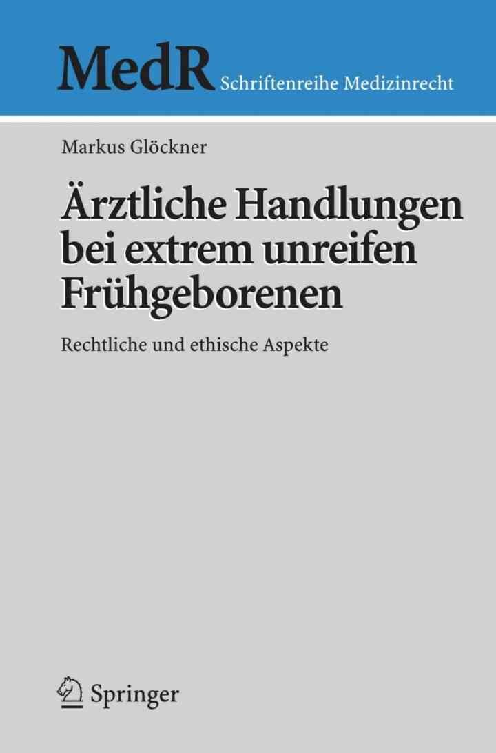 Ärztliche Handlungen bei extrem unreifen Frühgeborenen: Rechtliche und ethische Aspekte