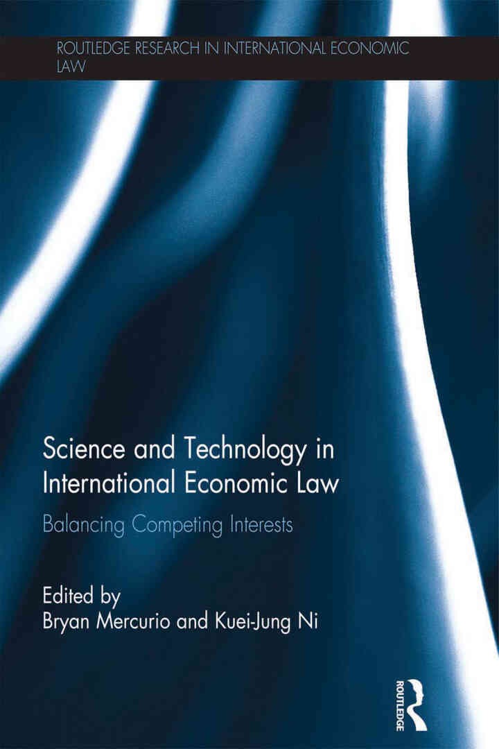 Science and Technology in International Economic Law: Balancing Competing Interests, 1st Edition