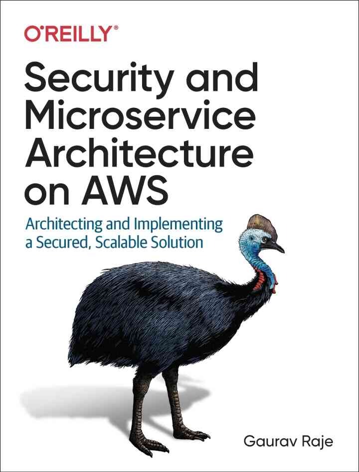 Security and Microservice Architecture on AWS: Architecting and Implementing a Secured, Scalable Solution, 1st Edition
