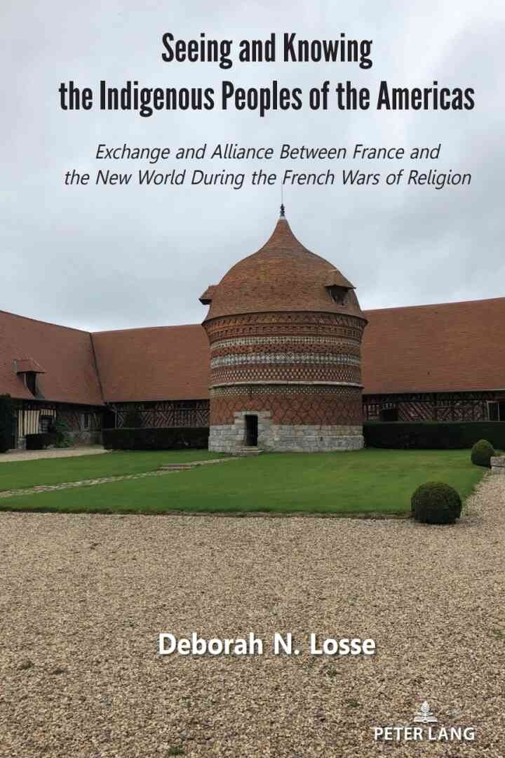 Seeing and Knowing the Indigenous Peoples of the Americas: Exchange and Alliance Between France and the New World During the French Wars of Religion, 1st Edition