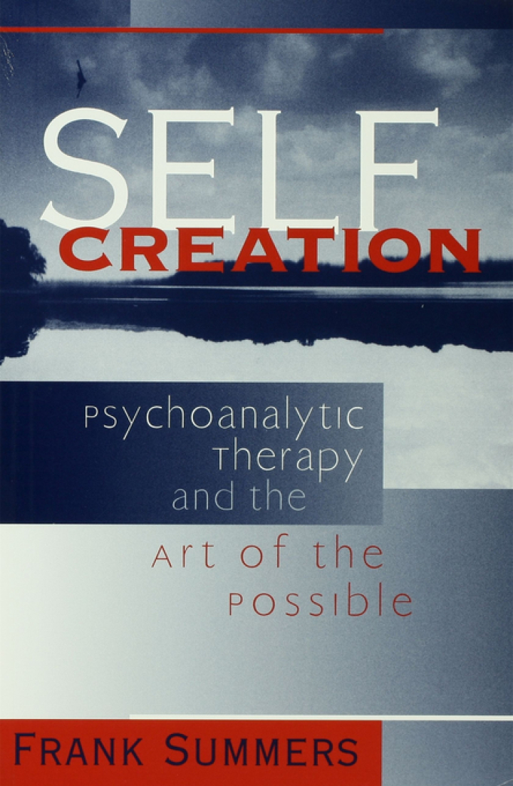 Self Creation: Psychoanalytic Therapy and the Art of the Possible