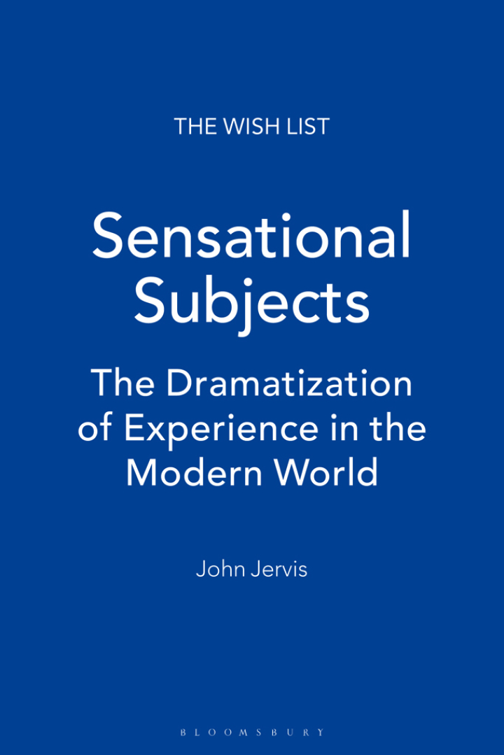 Sensational Subjects: The Dramatization of Experience in the Modern World