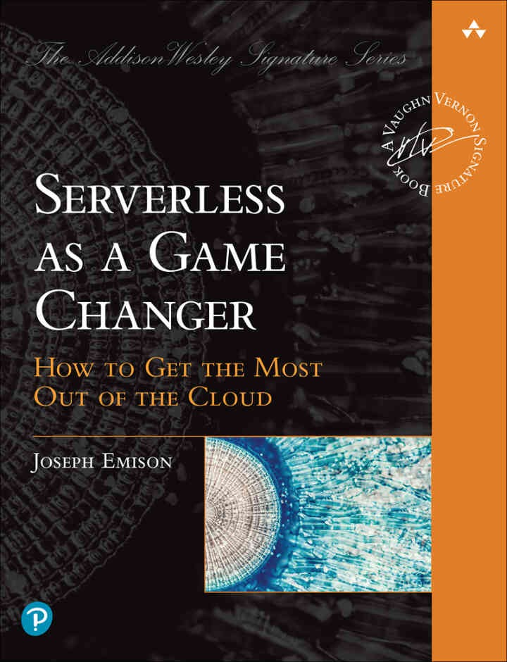 Serverless as a Game Changer: How to Get the Most Out of the Cloud, 1st Edition