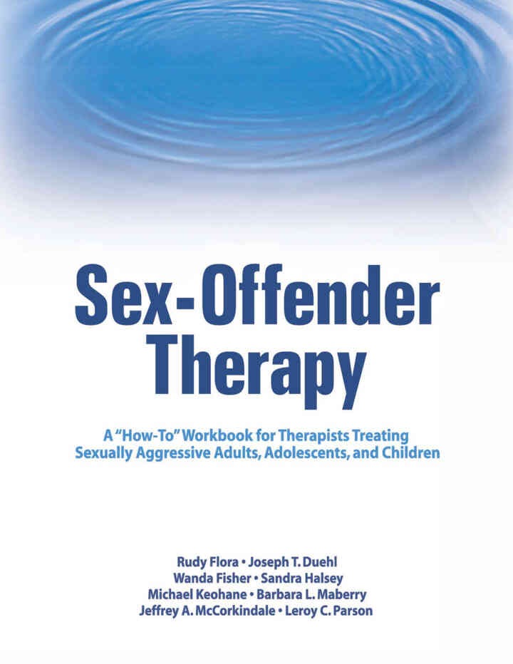 Sex-Offender Therapy: A "How-To" Workbook for Therapists Treating Sexually Aggressive Adults, Adolescents, and Children, 1st Edition