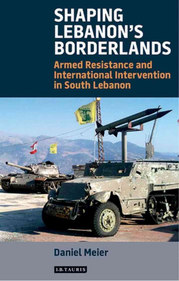 Shaping Lebanon's Borderlands: Armed Resistance and International Intervention in South Lebanon, 1st Edition