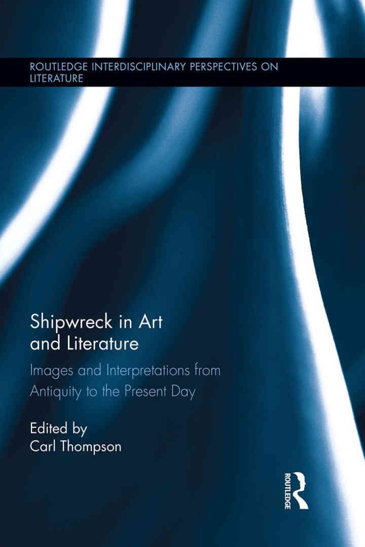 Shipwreck in Art and Literature: Images and Interpretations from Antiquity to the Present Day