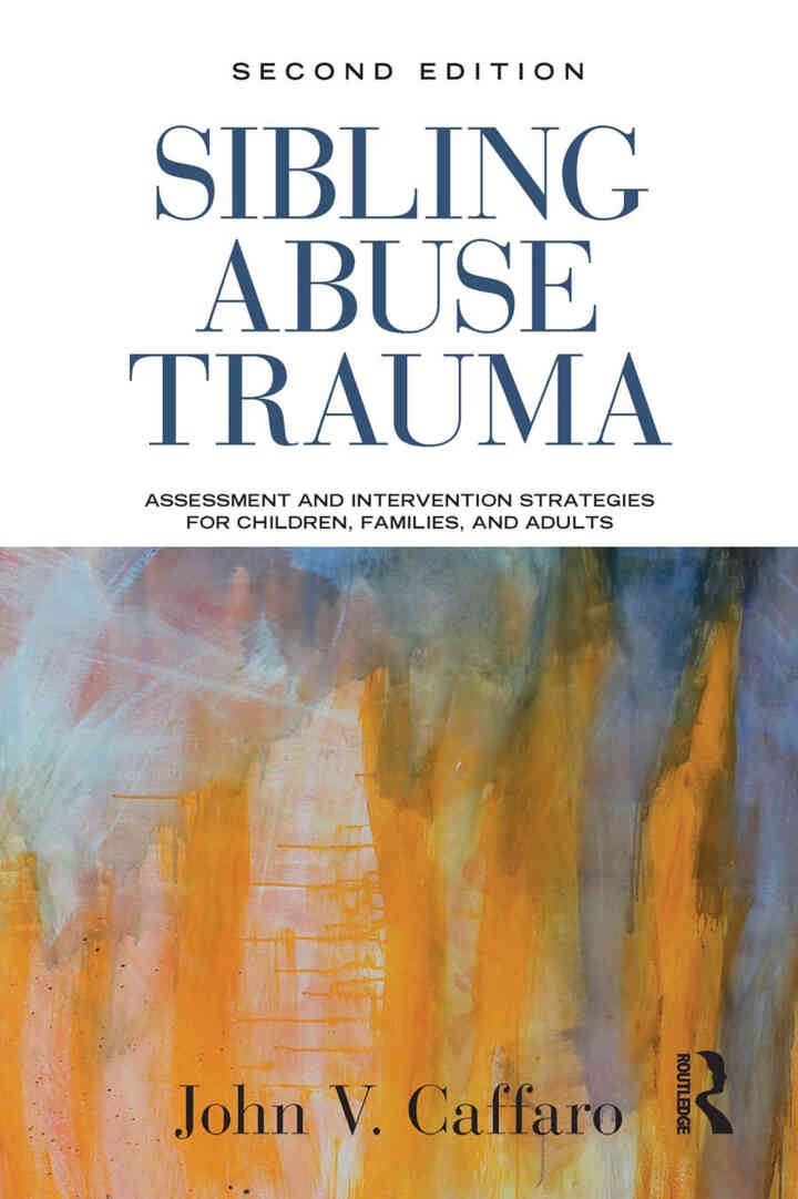 Sibling Abuse Trauma: Assessment and Intervention Strategies for Children, Families, and Adults , 2nd Edition